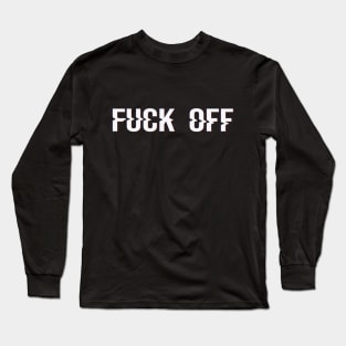 FUCK OFF Long Sleeve T-Shirt